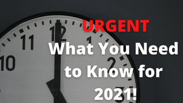 URGENT What You Need to Know for 2021